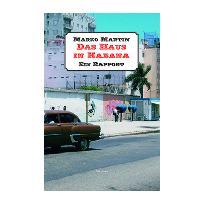 Marko Martin: Das Haus in Habana